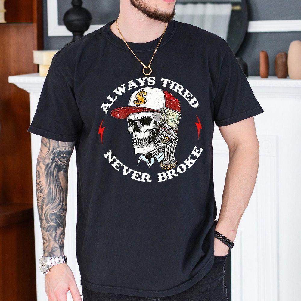 Retro Skull Always Tired Never Broke Vuitino Shirt